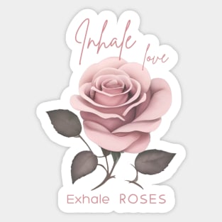 Inhale Love Exhale Roses Sticker